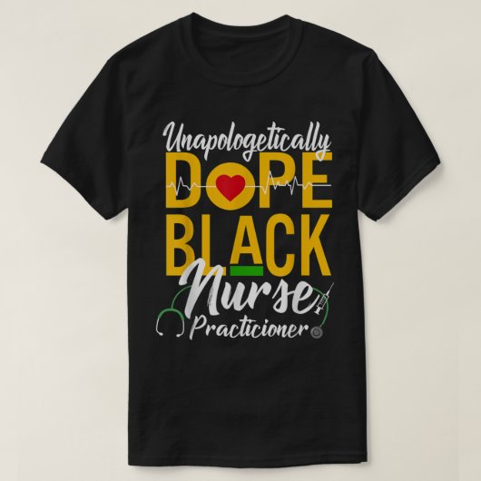 Unapologetisch Dope Black Nurse Practitioner RN T-shirt (Design voorkant)