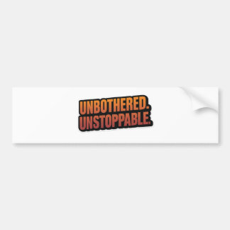 UNBOTHERED UNSTOPPABLE – Vetgedrukte Motivatie vin Bumpersticker