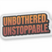 UNBOTHERED UNSTOPPABLE – Vetgedrukte Motivatie vin Sticker (Voorkant)