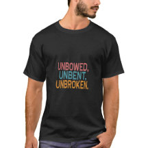 "Unbowed, Unbent, Unbroken" T-shirt: