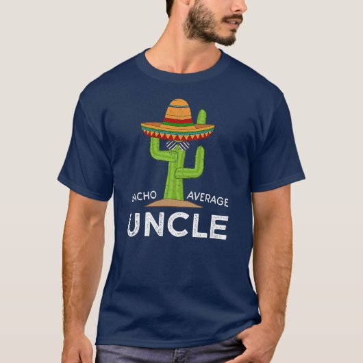 Uncle Humor Gifts Funny Saying Nacho Average T-shirt (Voorkant)