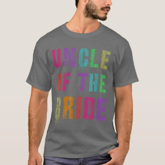 UNCLE OF THE BRIDE Bridal Party Family Relatives A T-shirt
