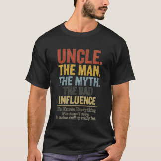 Uncle The Man The Myth The Bad Influence T-shirt