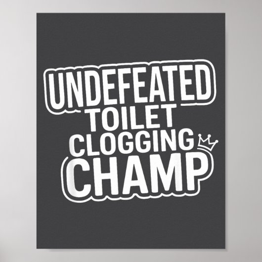 Undefeated Champion Toilet Clogging Poster (Voorkant)