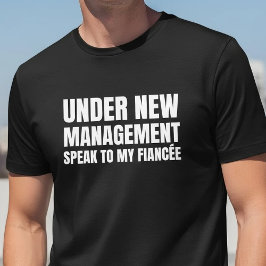 Under New Management Fiancee Quote T-shirt