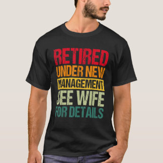 Under New Management See Wife For Details  Retirem T-shirt