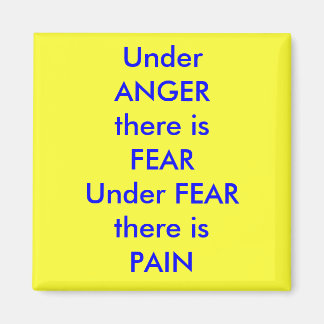 UnderANGERThere is fearUnderFEARThere isPAIN, U... Magneet
