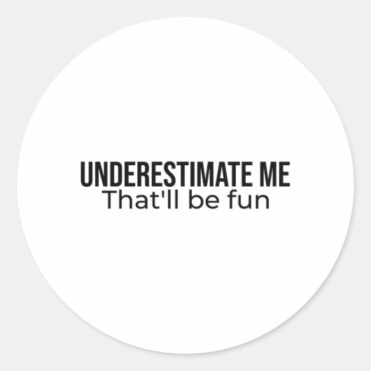 Underestimate me. That'll be fun Best Seller quote Ronde Sticker (Voorkant)