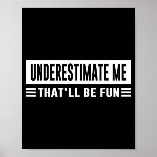 Underestimate Me That'll Be Fun Funny Sarcasm Quot Poster (Voorkant)