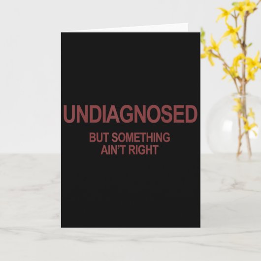 Undiagnosed But Soing Ain't Right Funny Humor (on  Kaart (Gele Bloem)