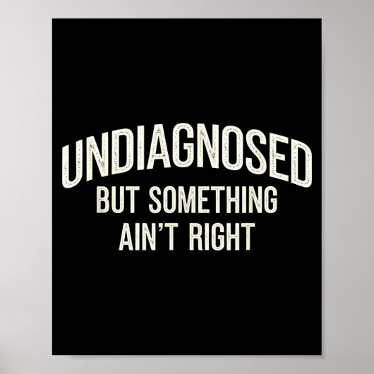 Undiagnosed But Soing Ain't Right Funny Saying  Poster (Voorkant)