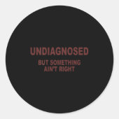 Undiagnosed But Soing Ain't Right  Ronde Sticker (Voorkant)