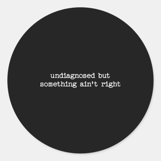 Undiagnosed But Soing Aint Right Sarcastic Quote G Ronde Sticker (Voorkant)