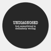 Undiagnosed But Soing Is Definitely Wrong Funny Qu Ronde Sticker (Voorkant)