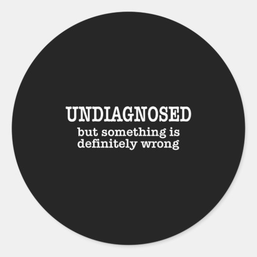 Undiagnosed But Soing Is Definitely Wrong Funny Qu Ronde Sticker (Voorkant)