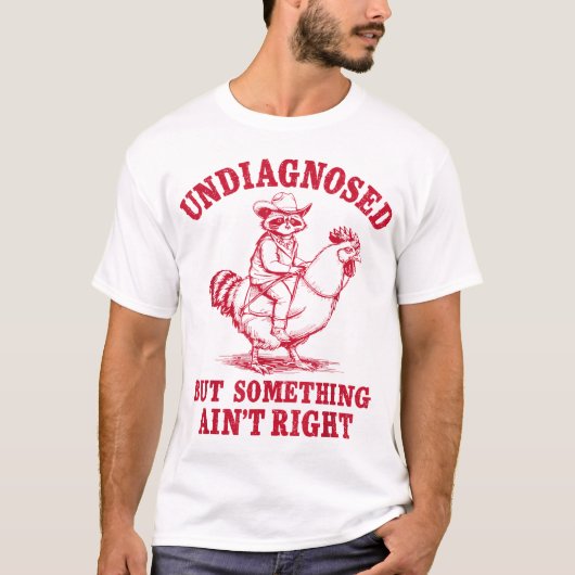 Undiagnosed But Something Ain'T Right Raccoon T-shirt (Voorkant)