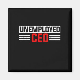 Unemployed CEO Unemployment Job Application Funny Magneet
