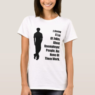 Unemployed Joke T-shirt