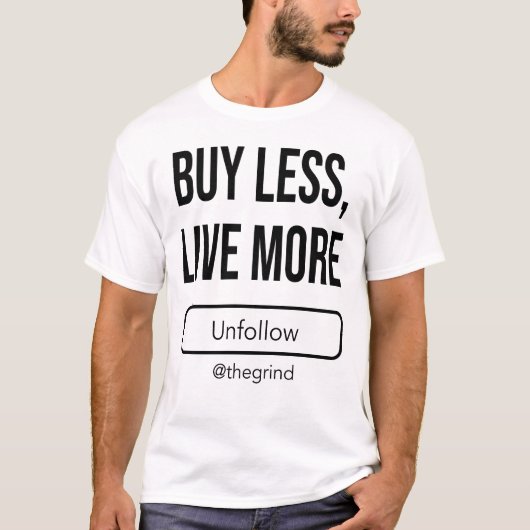 Unfollow the Grind: Buy Less, Live More T-shirt (Voorkant)
