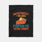 Unfortunately I Do Love Pumpkin Pie Humor Thanksgi Fleece Deken (Voorkant)