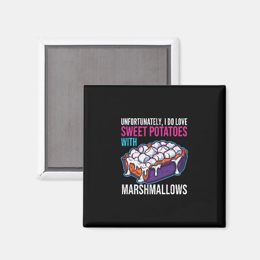 Unfortunately I Do Love Sweet Potatoes With Marshm Magneet (Voorkant / Achterkant)