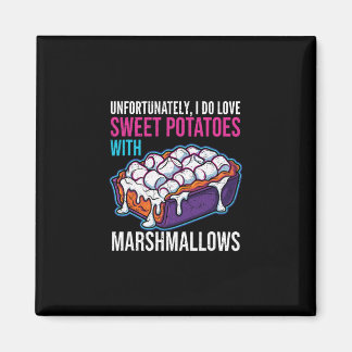 Unfortunately I Do Love Sweet Potatoes With Marshm Magneet