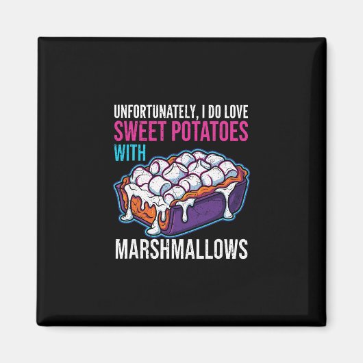 Unfortunately I Do Love Sweet Potatoes With Marshm Magneet (Voorkant)