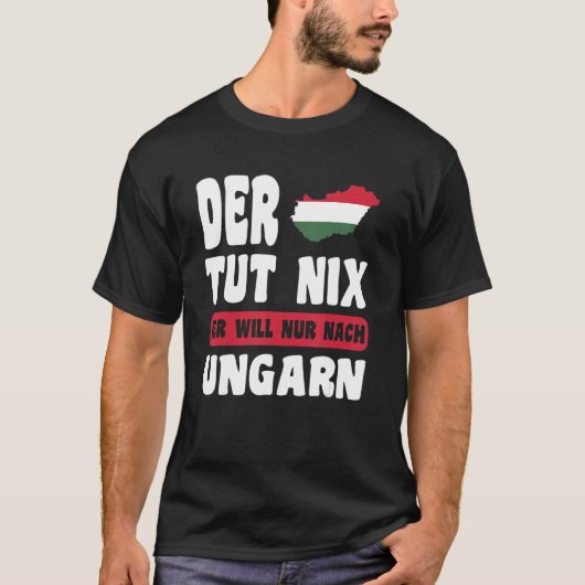 Ungarn Flagge Der tut nix der will nur nach Ungar T-shirt (Voorkant)
