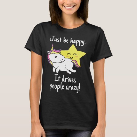 Unicorn ben gewoon blij dat het mensen gek maakt t-shirt (Voorkant)