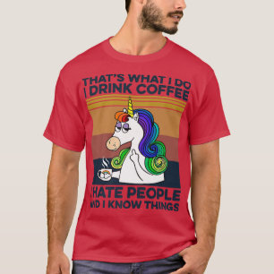 Unicorn dat is wat ik doe ik Drink koffie ik haat  T-shirt