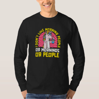 Unicorn I Don't Like Morning People Or Mornings O T-shirt