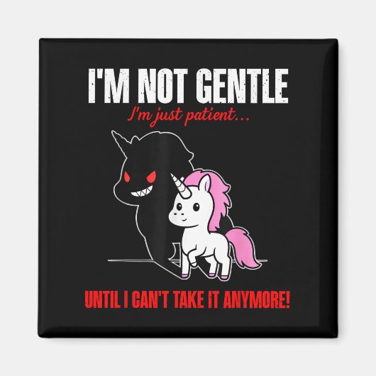 Unicorn I'm Not Gentle I'm Just Patient Until I Ca Magneet (Voorkant)