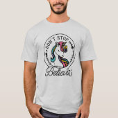 Unicorn Stop niet met Believin' T-shirt (Voorkant)