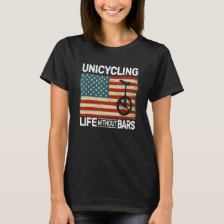 Unicycling Life without Bars Usa Unicycle Monocycl T-shirt
