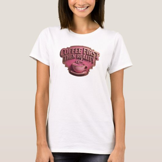 Unieke COFEE EERST DAN REALITEIT Kunstcompositie T-shirt (Voorkant)