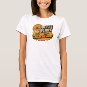 UNIEKE KOFFIE EERST DAN DE WERELD VEROVEREN T-SHIRT