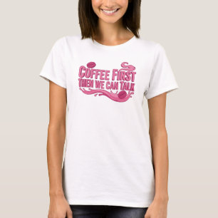 Unieke KOFFIE EERST DAN PRATEN Kunstwerk Creatie T-shirt