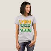 Unions: De mensen die je het weekend hebben gegeve T-shirt (Voorkant volledig)