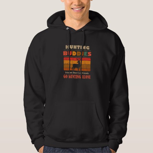 Unique Funny Buddies Friends Don't Go Alone Huntin Hoodie (Voorkant)