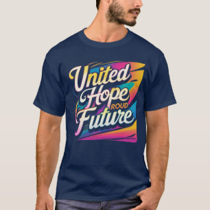 United Hope Proud Future – levendig, optimistisch T-shirt