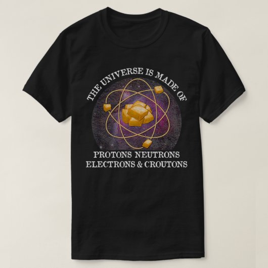 Universe is gemaakt van Croutons Funny  T-shirt (Design voorkant)