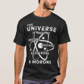 Universe Made of Protons Neutrons Morons T-shirt (Voorkant)
