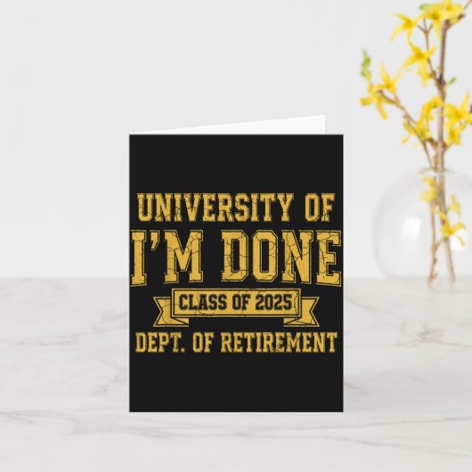 University Of I’m Done Cl Of 2025 Funny Retirement Kaart (Gele Bloem)