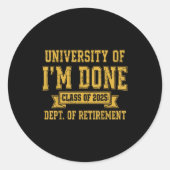 University Of I’m Done Cl Of 2025 Funny Retirement Ronde Sticker (Voorkant)