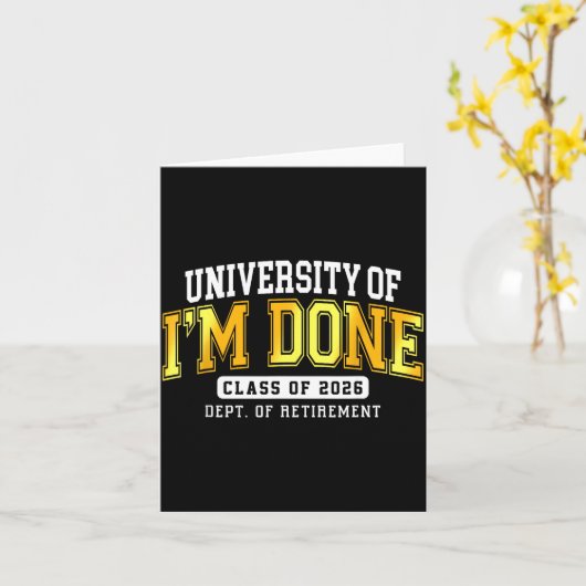 University Of I'm Done Cl 2026 Retired Teacher Ret Kaart (Gele Bloem)