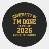 University Of I'm Done Retirement Funny Career Gra Ronde Sticker (Voorkant)