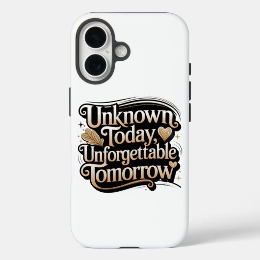 Unknown Today, Unforgettable Tomorrow Case-Mate iPhone Case (Achterkant)