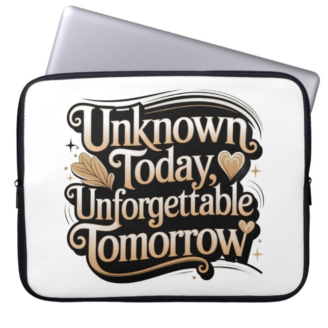 Unknown Today, Unforgettable Tomorrow Laptop Sleeve (Voorkant)