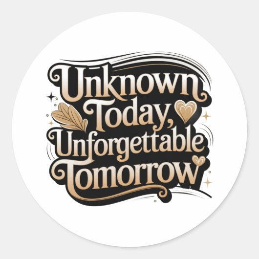 Unknown Today, Unforgettable Tomorrow Ronde Sticker (Voorkant)