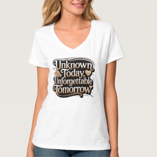 Unknown Today, Unforgettable Tomorrow T-shirt (Voorkant)